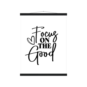 Matte poster wall art with quote, "Focus on the Good."